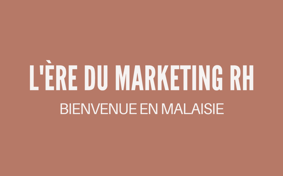 #69 – Inspiration marque employeur en Malaisie ! 🇲🇾